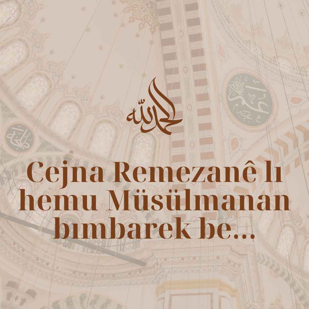 Kürtçe Bayram Mesajları Cejna Remezane li hemu Musulmanan bimbarek be Ramazan bayramin tum Muslumanlara mubarek olsun...