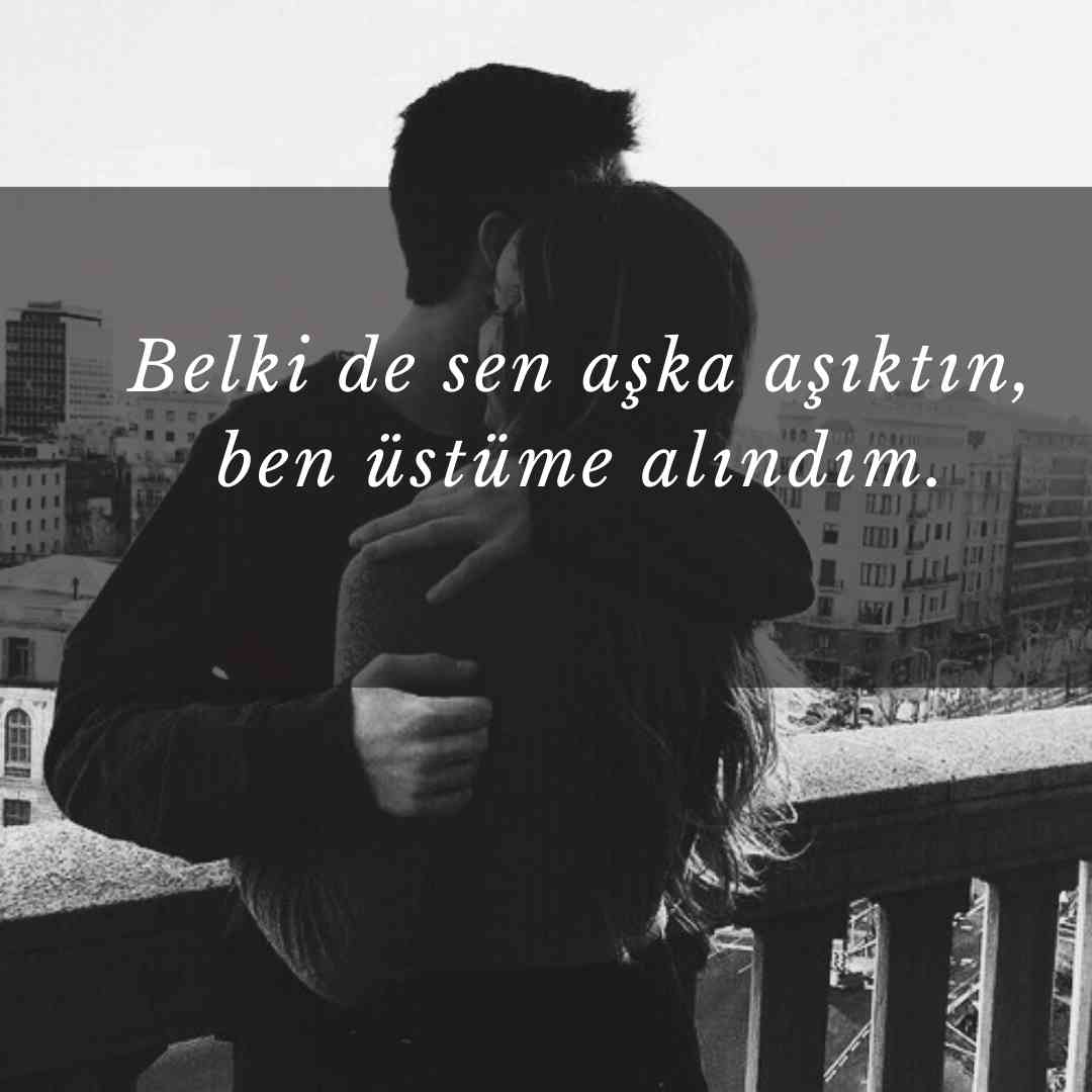 Duygusal Aşk Sözleri Belki de sen aska asiktin ben ustume alindim.