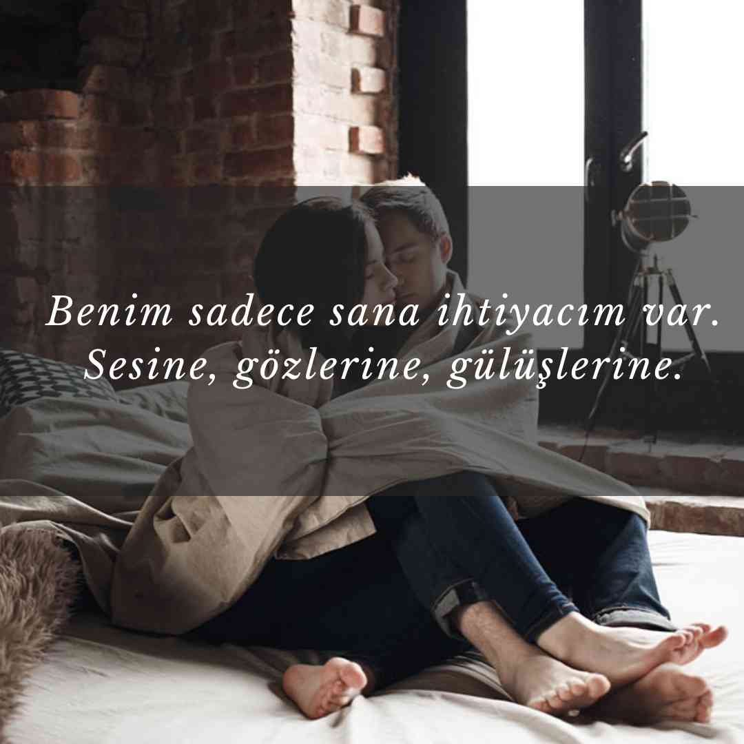 Benim sadece sana ihtiyacim var. Sesine gozlerine guluslerine.