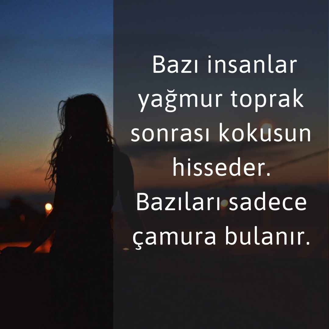 Biyografi Sözleri Bazi insanlar yagmur toprak sonrasi kokusun hisseder. Bazilari sadece camura bulanir.