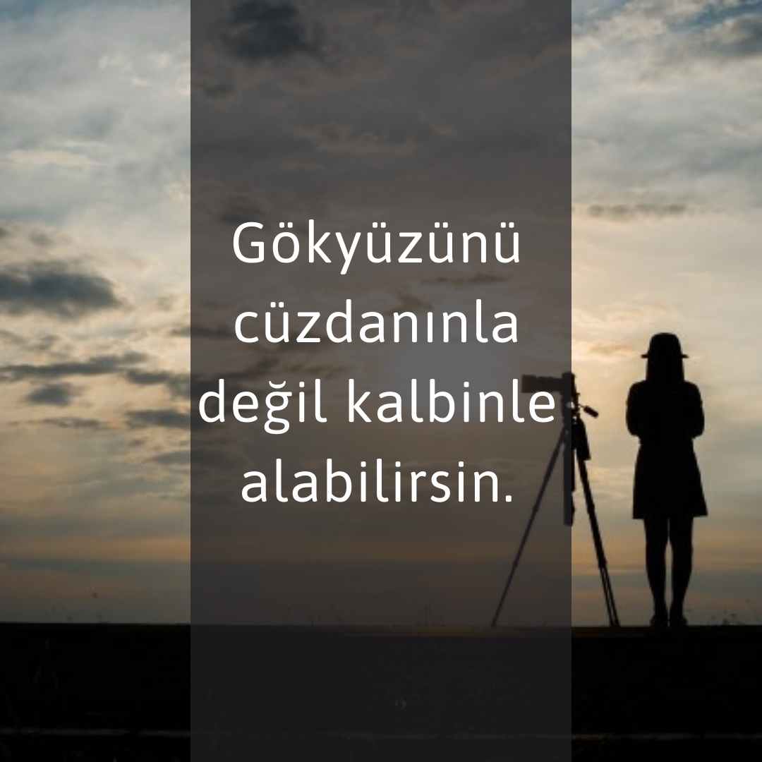 Biyografi Sözleri Gokyuzunu cuzdaninla degil kalbinle alabilirsin.