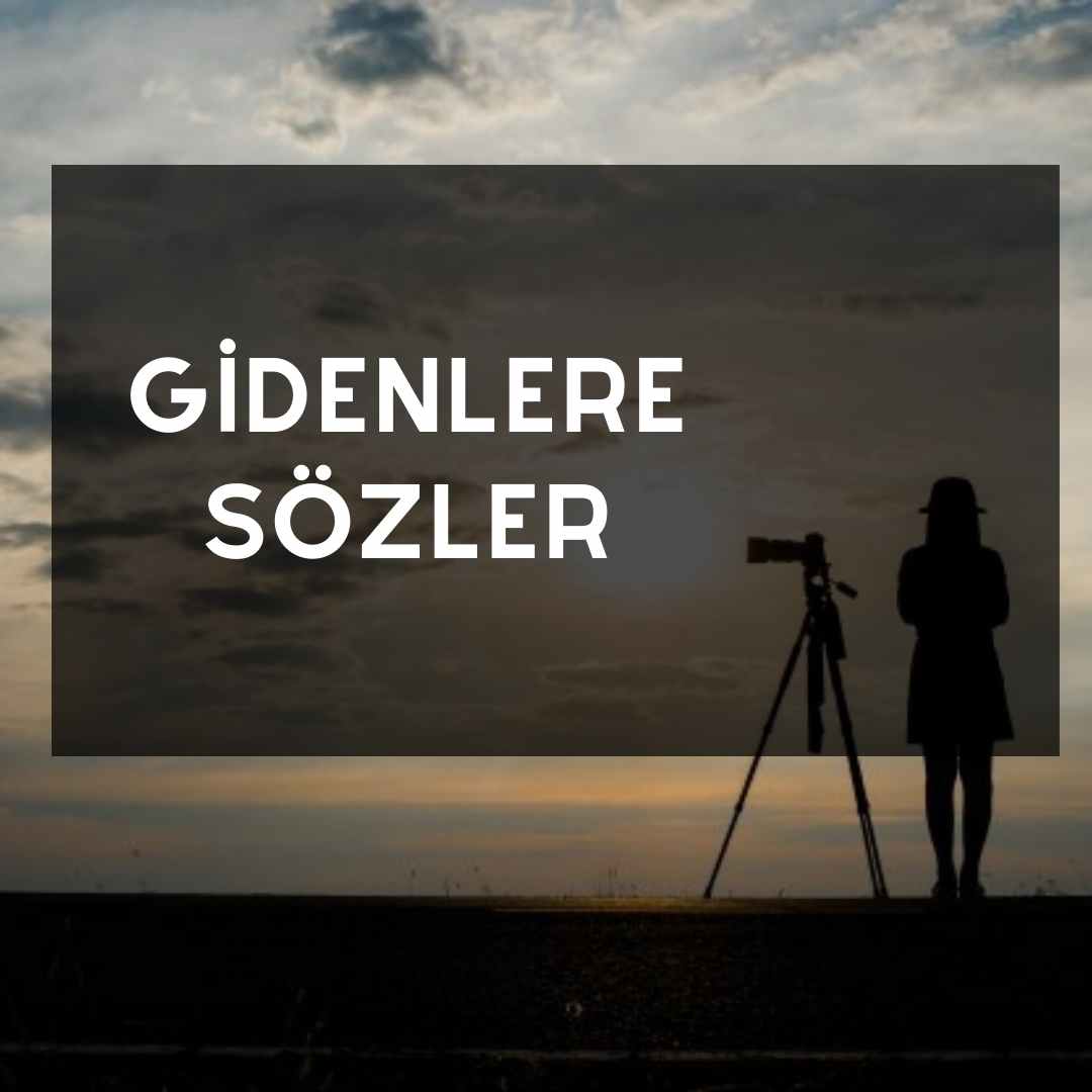 gidenlere sozler